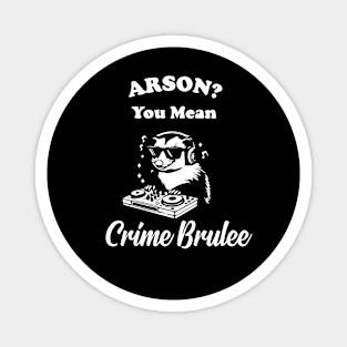 Arson You Mean Creme Brulee Magnet